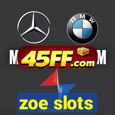 zoe slots